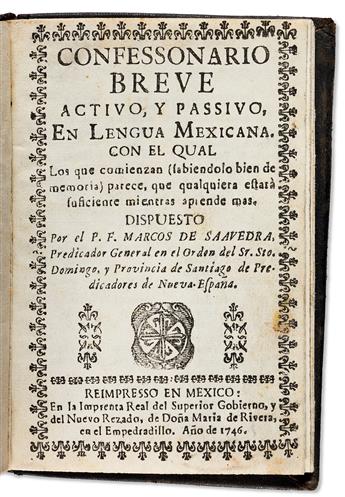 (MEXICAN IMPRINT--1746.) Marcos de Saavedra. Confessonario breve activo, y passivo, en lengua mexicana.